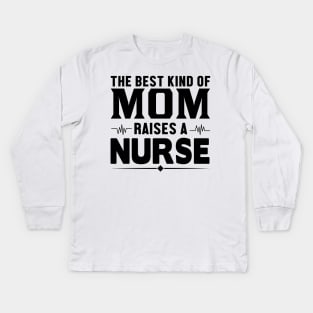 The best kind of mom raises a nurse Kids Long Sleeve T-Shirt